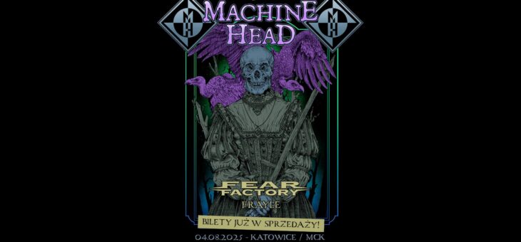 Machine Head + Fear Factory, Frayle / MCK Katowice / 04.08.2025