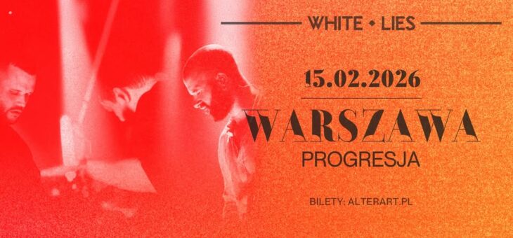 White Lies / Progresja, Warszawa / 15.02.2026 – Zapowiedź