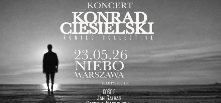 Konrad Ciesielski – Koniec Collective / Niebo, Warszawa / 23.05.2026 – Zapowiedź