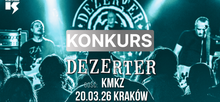 Dezerter + KMKZ / Klub Studio, Kraków / 20.03.2026 – Konkurs