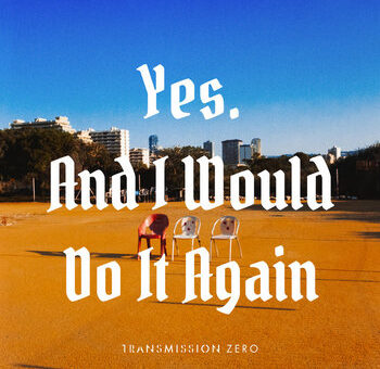 Transmission Zero – „Yes. And I Would Do It Again” – Recenzja