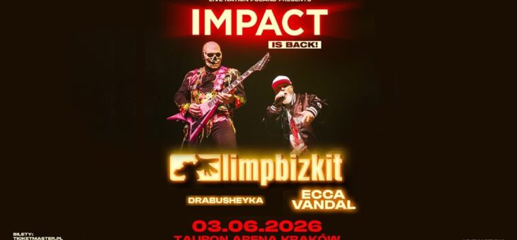 Impact is Back (Limp Bizkit, Ecca Vandal, Drabusheyka), Tauron Arena Kraków, 03.06.2026 – Relacja