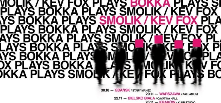 BOKKA x SMOLIK / KEV FOX / Gdańsk, Warszawa, Bielsko-Biała, Kraków / 30.10-26.11.2026 – Zapowiedź